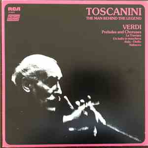 Arturo Toscanini, NBC Symphony Orchestra, Giuseppe Verdi - Toscanini: The Man Behind The Legend - Verdi Opera Preludes And Choruses download flac mp3