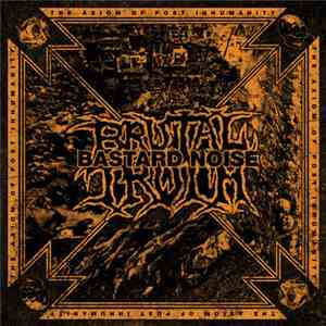 Brutal Truth / Bastard Noise - The Axiom Of Post Inhumanity download flac mp3