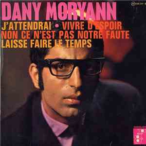 Dany Moryann - J'Attendrai / Non Ce N'est Pas Notre Faute / Vivre D'Espoir / Laisse Faire Le Temps download flac mp3