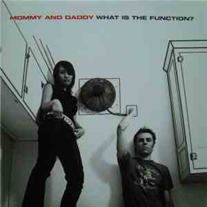 Mommy And Daddy - What Is The Function? download flac mp3