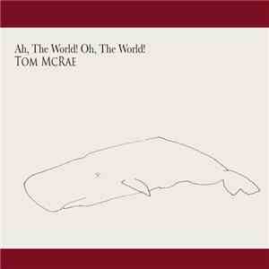 Tom McRae - Ah, The World! Oh, The World! download flac mp3