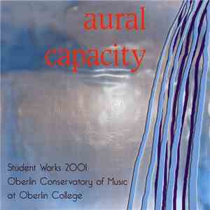 Various - Aural Capacity - Student Works 2001 - Oberlin Conservatory Of Music At Oberlin College download flac mp3