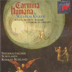 Wilhelm Keller - Niederaltaicher Scholaren, Konrad Ruhland - Carmina Humana - Songs • Motets • Psalms • Liturgical Chants download flac mp3
