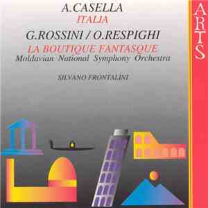 A. Casella, G. Rossini / O. Respighi - Moldavian National Symphony Orchestra, Silvano Frontalini - Italia; La Boutique Fantasque download flac mp3