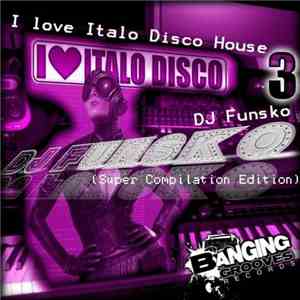 DJ Funsko - I Love Italo Disco House 3 download flac mp3
