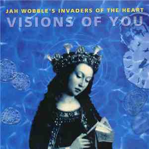 Jah Wobble's Invaders Of The Heart - Visions Of You download flac mp3