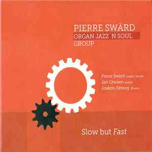 Pierre Swärd Organ Jazz'n Soul Group, Pierre Swärd, Jan Ottesen, Joakim Ekberg - Slow But Fast download flac mp3