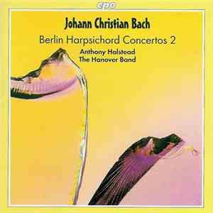 Johann Christian Bach – The Hanover Band, Anthony Halstead - Berlin Harpsichord Concertos 2 download flac mp3