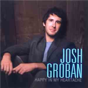 Josh Groban - Happy In My Heartache download flac mp3
