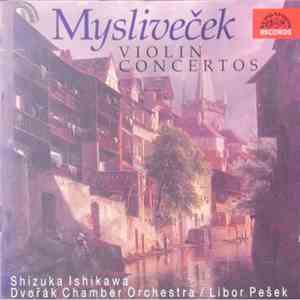 Mysliveček - Shizuka Ishikawa, Dvořák Chamber Orchestra, Libor Pešek - Violin Concertos download flac mp3