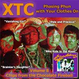 XTC - Phasing Phun With Your Clothes On (Volume 8 - Chips From The Chocolate Fireball) download flac mp3