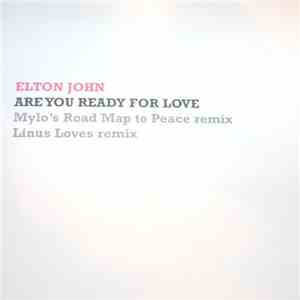 Elton John - Are You Ready For Love (Mylo's Road Map To Peace Remix / Linus Loves Remix) download flac mp3