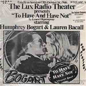 Humphrey Bogart & Lauren Bacall, The Lux Radio Theatre - The Lux Radio Theater Presents "To Have And Have Not" download flac mp3