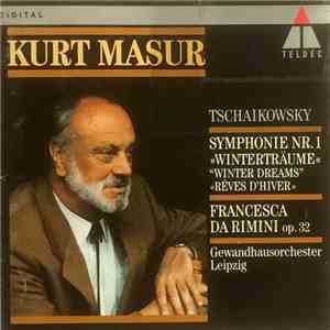 Kurt Masur, Tschaikowsky, Gewandhausorchester Leipzig - Symphonie Nr. 1 "Winterträume" "Winterdreams" " Rêves D'Hiver" / Francesca Da Rimini Op. 32 download flac mp3