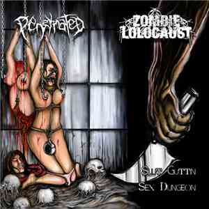 Penetrated / Zombie Lolocaust - Slut Guttin Sex Dungeon download flac mp3