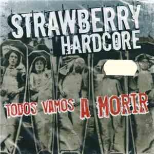Strawberry Hardcore - Todos Vamos A Morir download flac mp3