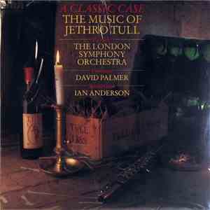 The London Symphony Orchestra, David Palmer , Ian Anderson - A Classic Case (The Music Of Jethro Tull) download flac mp3