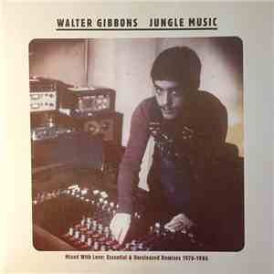 Walter Gibbons - Jungle Music (Mixed With Love: Essential & Unreleased Remixes 1976-1986) download flac mp3