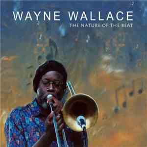 Wayne Wallace - The Nature Of The Beat download flac mp3