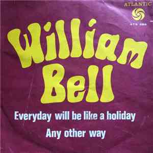 William Bell - Everyday Will Be Like A Holiday / Any Other Way flac mp3 download
