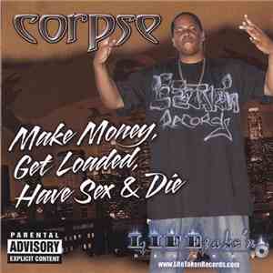 Corpse  - Make Money, Get Loaded , Have Sex & Die download flac mp3