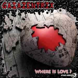 Gaiazentrix - Where Is Love download flac mp3