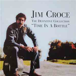 Jim Croce - The Definite Collection "Time In A Bottle" download flac mp3