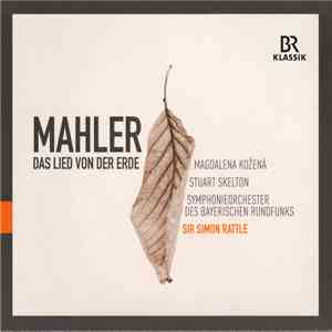 Mahler, Magdalena Kožená, Stuart Skelton, Symphonieorchester Des Bayerischen Rundfunks, Sir Simon Rattle - Das Lied Von Der Erde download flac mp3