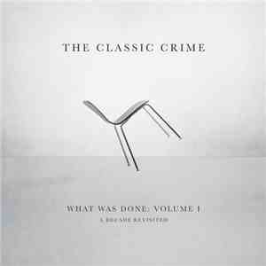 The Classic Crime - What Was Done: Volume 1 A Decade Revisted download flac mp3