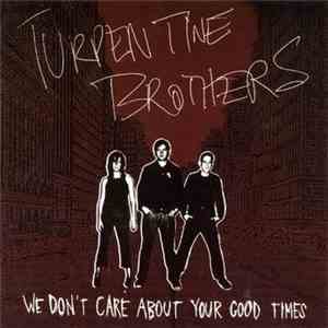 Turpentine Brothers - We Don't Care About Your Good Times download flac mp3