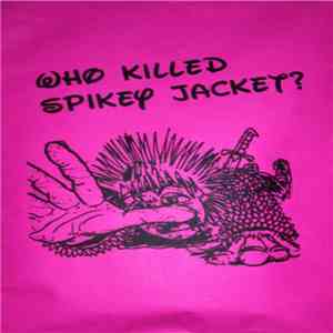 Who Killed Spikey Jacket? - Who Killed Spikey Jacket? download flac mp3
