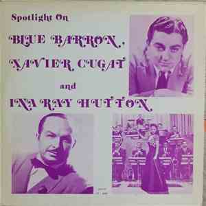 Blue Barron, Xavier Cugat And Ina Ray Hutton - Spotlight on Blue Barron, Xavier Cugat And Ina Ray Hutton download flac mp3