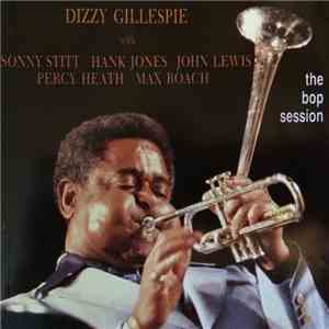 Dizzy Gillespie With Sonny Stitt, Hank Jones, John Lewis , Percy Heath, Max Roach - The Bop Session download flac mp3