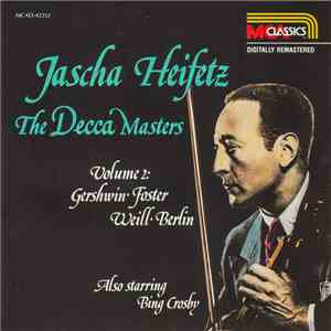 Jascha Heifetz, Gershwin, Foster, Weill, Berlin, Bing Crosby - The Decca Masters. Volume 2: Gershwin ･ Foster ･ Weill ･ Berlin download flac mp3