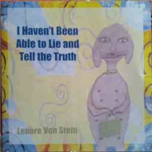 Lenore Von Stein - I Haven't Been Able To Lie And Tell The Truth download flac mp3