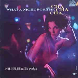 Pete Terrace And His Orchestra - What A Night For The Cha Cha Cha download flac mp3