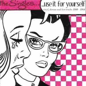 The Singles  - Use It For Yourself (Vinyl, Demos And Live Tracks 1980 - 1984) download flac mp3