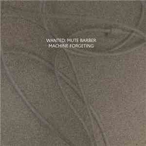 Wanted: Mute Barber - Machine Forgetting download flac mp3