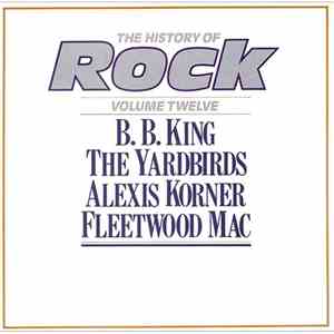 B. B. King / The Yardbirds / Alexis Korner / Fleetwood Mac - The History Of Rock (Volume Twelve) download flac mp3