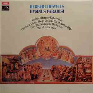 Herbert Howells - Heather Harper, Robert Tear, The Bach Choir, King's College Choir, Cambridge, New Philharmonia Orchestra, David Willcocks - Hymnus Paradisi download flac mp3