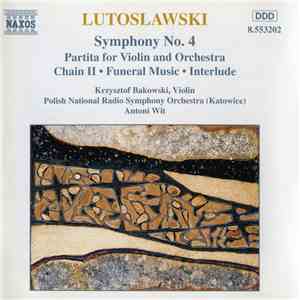 Lutoslawski, Krzysztof Bakowski, Polish National Radio Symphony Orchestra (Katowice), Antoni Wit - Symphony No. 4 / Partita For Violin And Orchestra / Chain II • Funeral Music • Interlude download flac mp3