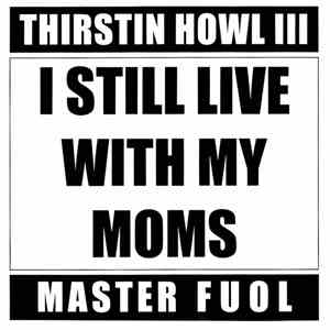 Thirstin Howl III, Master Fuol - I Still Live With My Moms / Thirsty, Greedy download flac mp3