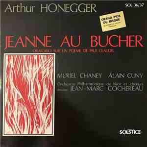 Arthur Honegger / Muriel Chaney, Alain Cuny, Orchestre Philharmonique De Nice , Direction : Jean-Marc Cochereau - Jeanne Au Bûcher - Oratorio Sur Un Poème De Paul Claudel download flac mp3