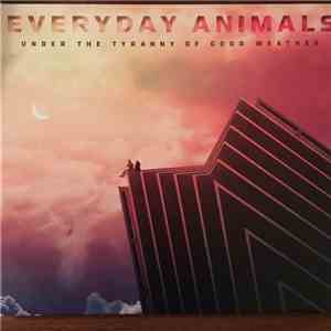 Everyday Animals - Under The Tyranny Of Good Weather download flac mp3