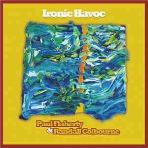 Paul Flaherty & Randall Colbourne - Ironic Havoc download flac mp3
