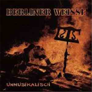 Berliner Weisse - Unmusikalisch download flac mp3