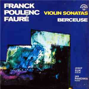 Franck, Poulenc, Fauré / Josef Suk, Jan Panenka - Violin Sonatas, Berceuse download flac mp3
