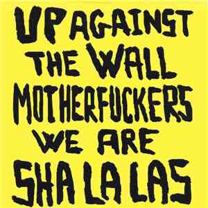 Sha La Las - Up Against The Wall Motherfuckers We Are Sha La Las download flac mp3
