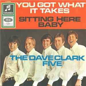 The Dave Clark Five - You Got What It Takes / Sitting Here Baby download flac mp3