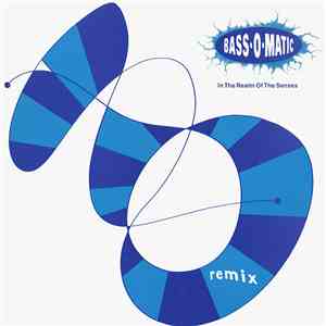 Bass-O-Matic - In The Realm Of The Senses (Remix) download flac mp3